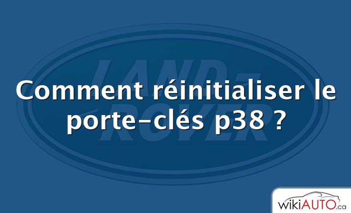 Comment réinitialiser le porte-clés p38 ?